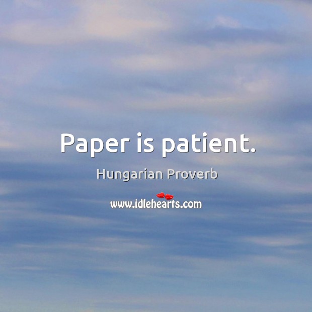 Paper is patient. Hungarian Proverbs Image