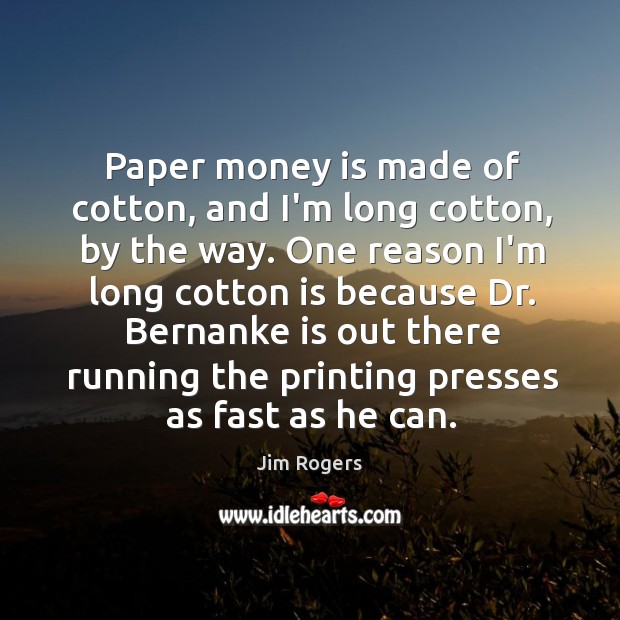 Paper money is made of cotton, and I’m long cotton, by the Image