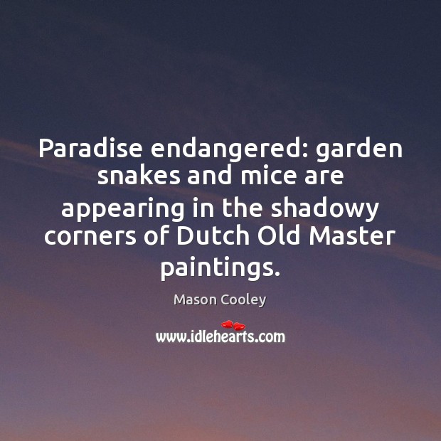 Paradise endangered: garden snakes and mice are appearing in the shadowy corners Image