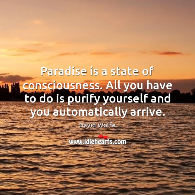 Paradise is a state of consciousness. All you have to do is Image