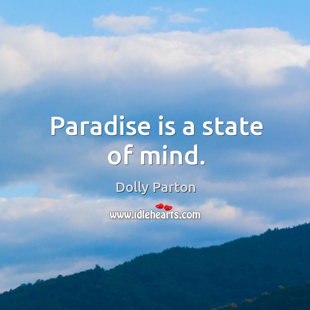 Paradise is a state of mind. Dolly Parton Picture Quote