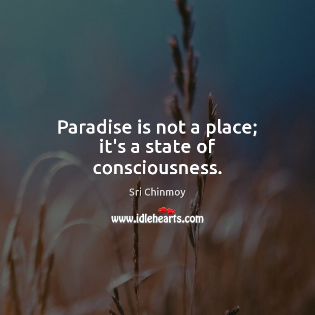 Paradise is not a place; it’s a state of consciousness. Image