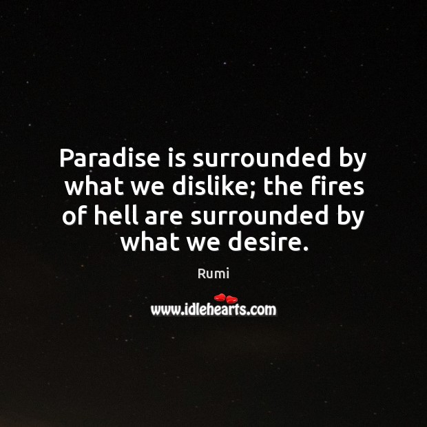 Paradise is surrounded by what we dislike; the fires of hell are Image