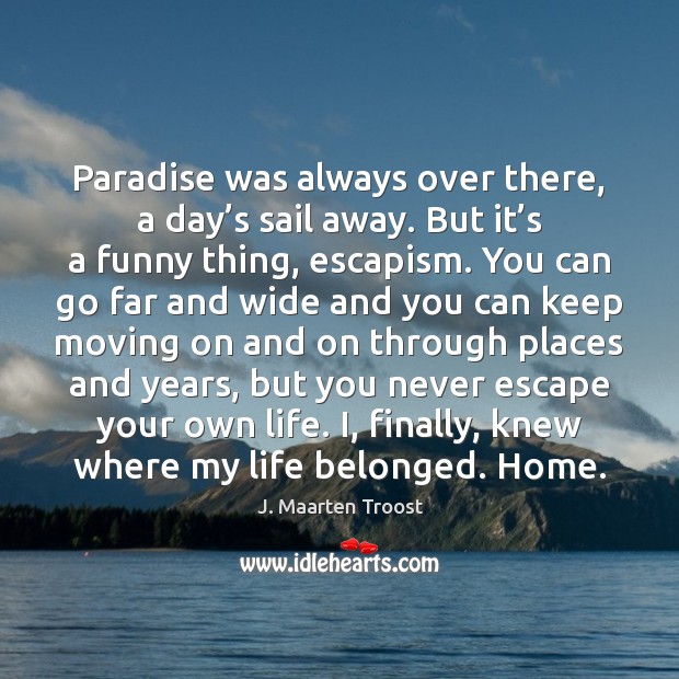 Paradise was always over there, a day’s sail away. But it’ J. Maarten Troost Picture Quote