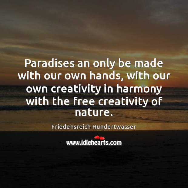 Paradises an only be made with our own hands, with our own Image
