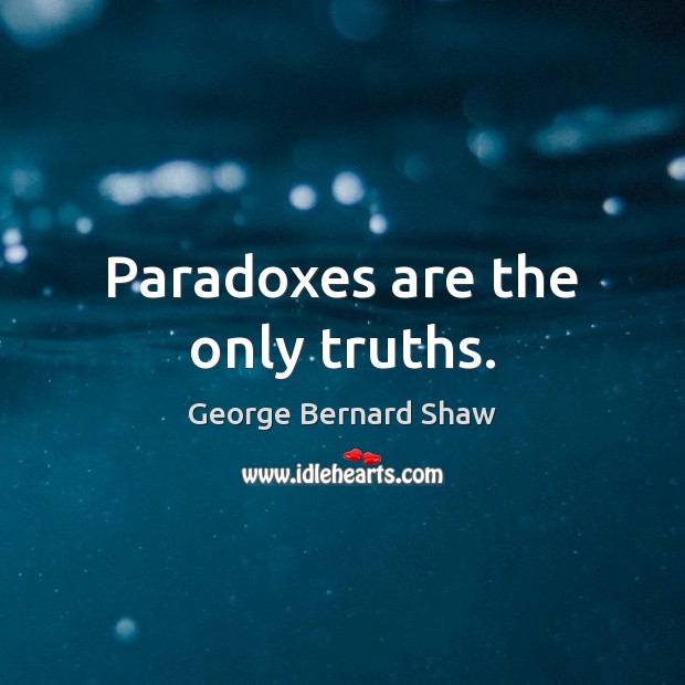 Paradoxes are the only truths. Image