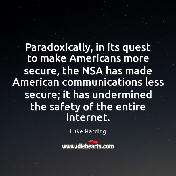 Paradoxically, in its quest to make Americans more secure, the NSA has Image