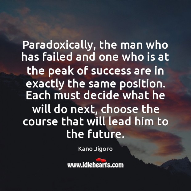 Paradoxically, the man who has failed and one who is at the Kano Jigoro Picture Quote
