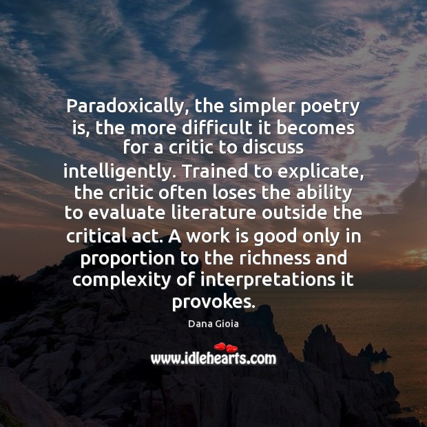 Paradoxically, the simpler poetry is, the more difficult it becomes for a Work Quotes Image