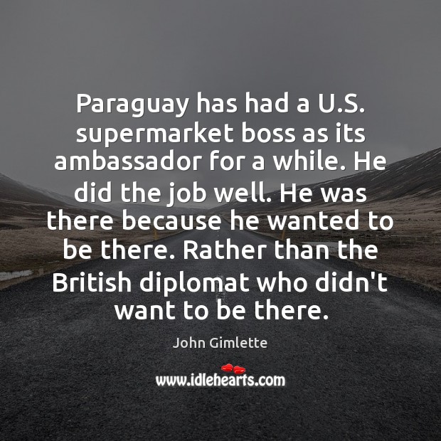 Paraguay has had a U.S. supermarket boss as its ambassador for John Gimlette Picture Quote