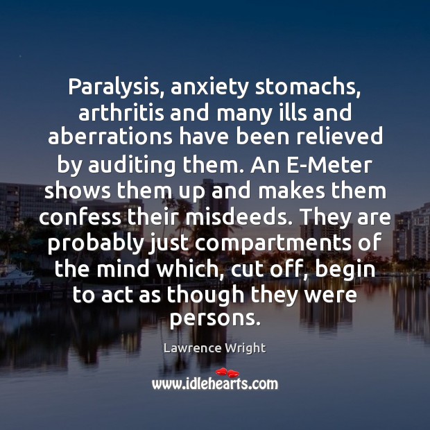 Paralysis, anxiety stomachs, arthritis and many ills and aberrations have been relieved Lawrence Wright Picture Quote