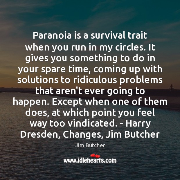 Paranoia is a survival trait when you run in my circles. It Jim Butcher Picture Quote