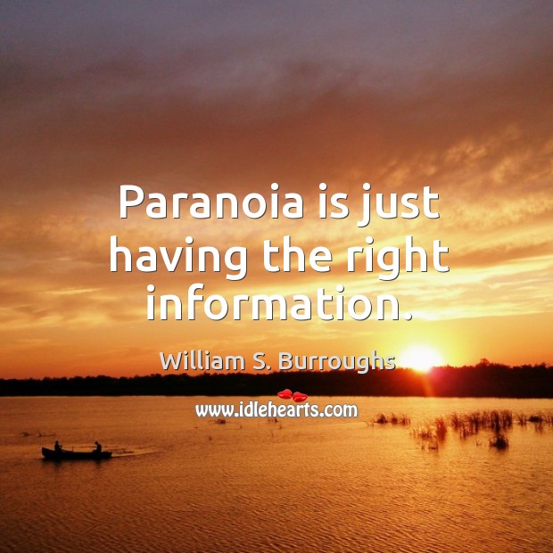 Paranoia is just having the right information. William S. Burroughs Picture Quote