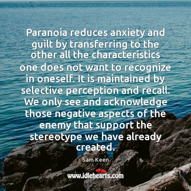 Paranoia reduces anxiety and guilt by transferring to the other all the Sam Keen Picture Quote