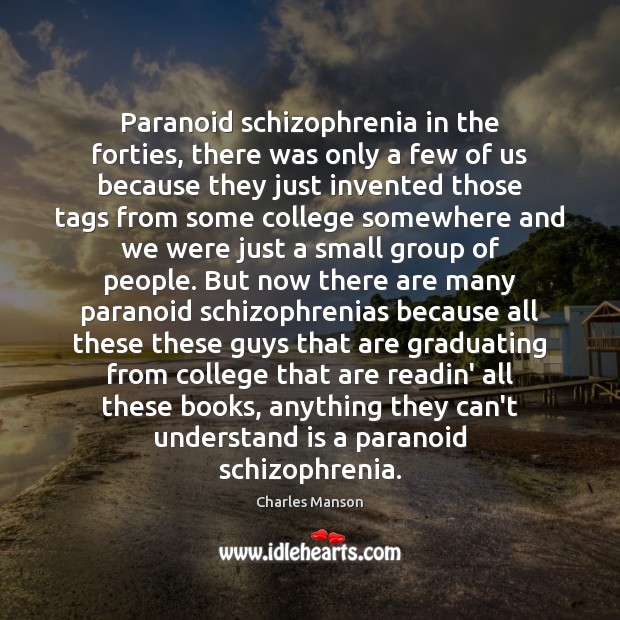 Paranoid schizophrenia in the forties, there was only a few of us Charles Manson Picture Quote