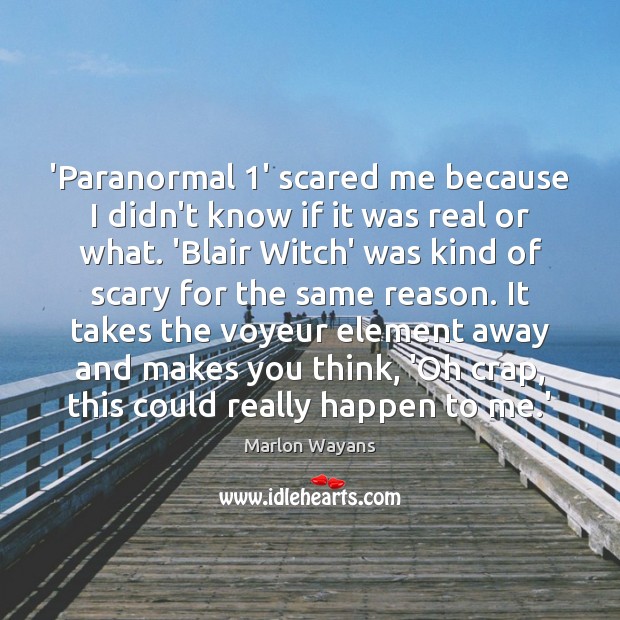 ‘Paranormal 1’ scared me because I didn’t know if it was real Marlon Wayans Picture Quote