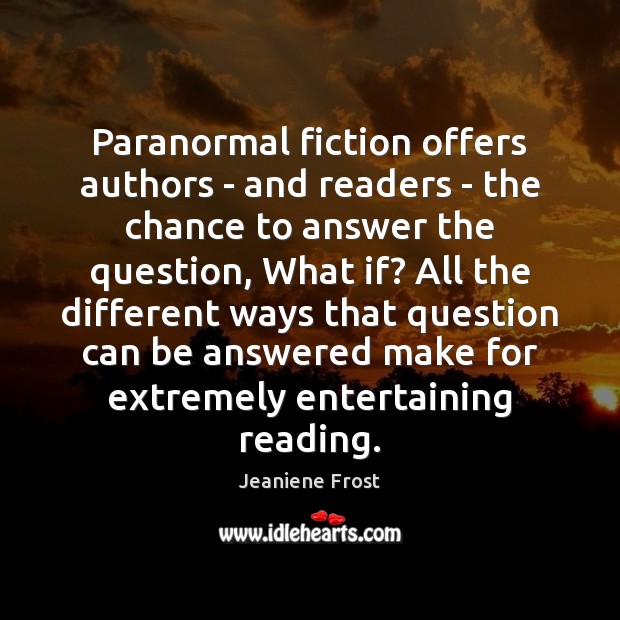 Paranormal fiction offers authors – and readers – the chance to answer Jeaniene Frost Picture Quote