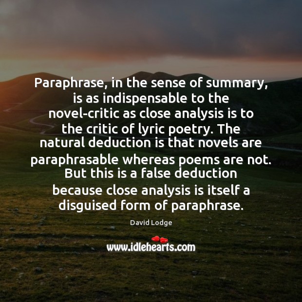 Paraphrase, in the sense of summary, is as indispensable to the novel-critic David Lodge Picture Quote