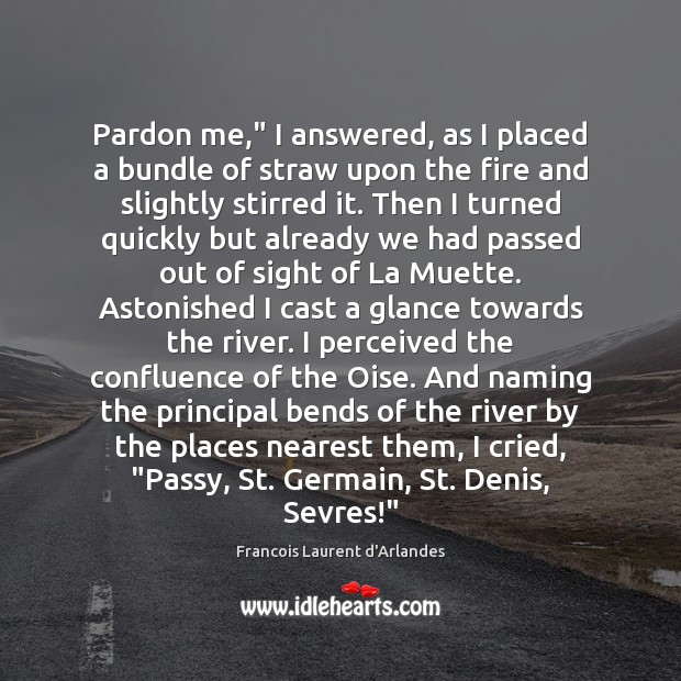 Pardon me,” I answered, as I placed a bundle of straw upon Francois Laurent d’Arlandes Picture Quote