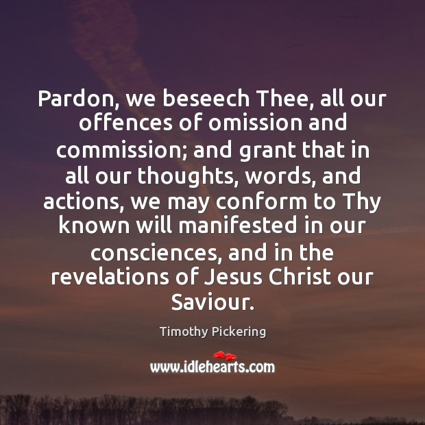 Pardon, we beseech Thee, all our offences of omission and commission; and Image