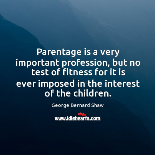 Parentage is a very important profession, but no test of fitness for it is ever Fitness Quotes Image