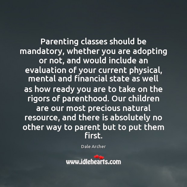 Parenting classes should be mandatory, whether you are adopting or not, and Dale Archer Picture Quote