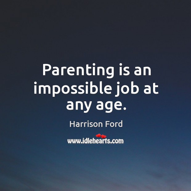 Parenting is an impossible job at any age. Parenting Quotes Image