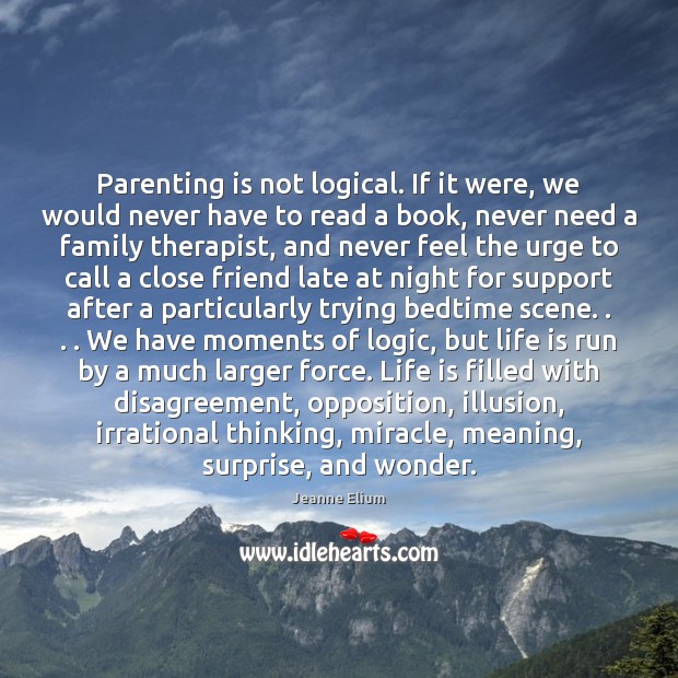 Parenting is not logical. If it were, we would never have to Image
