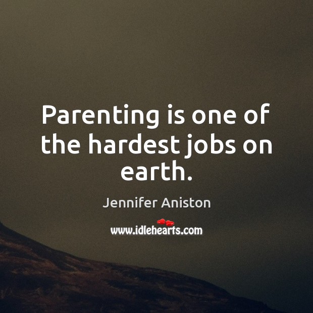 Parenting is one of the hardest jobs on earth. Parenting Quotes Image