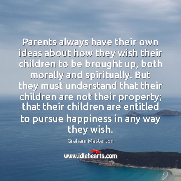 Parents always have their own ideas about how they wish their children Graham Masterton Picture Quote
