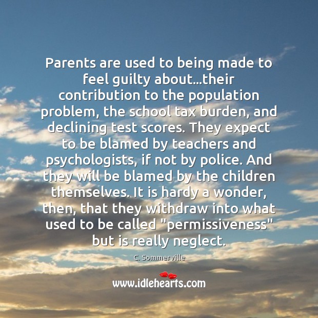 Parents are used to being made to feel guilty about…their contribution Guilty Quotes Image
