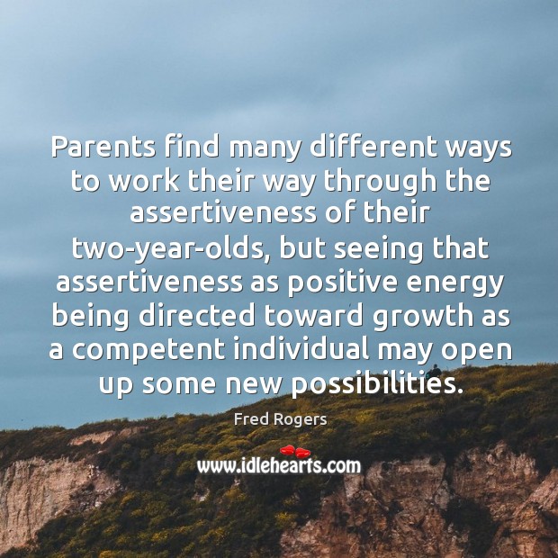 Parents find many different ways to work their way through the assertiveness Fred Rogers Picture Quote
