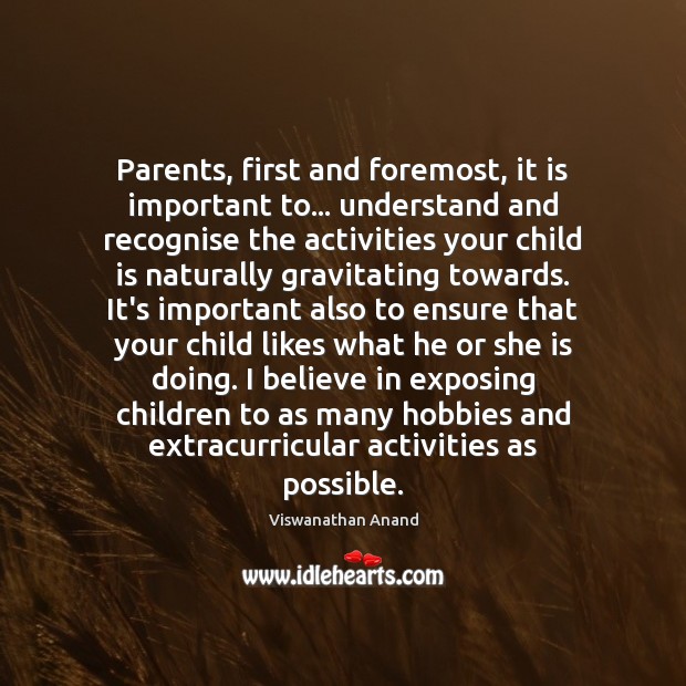 Parents, first and foremost, it is important to… understand and recognise the Viswanathan Anand Picture Quote