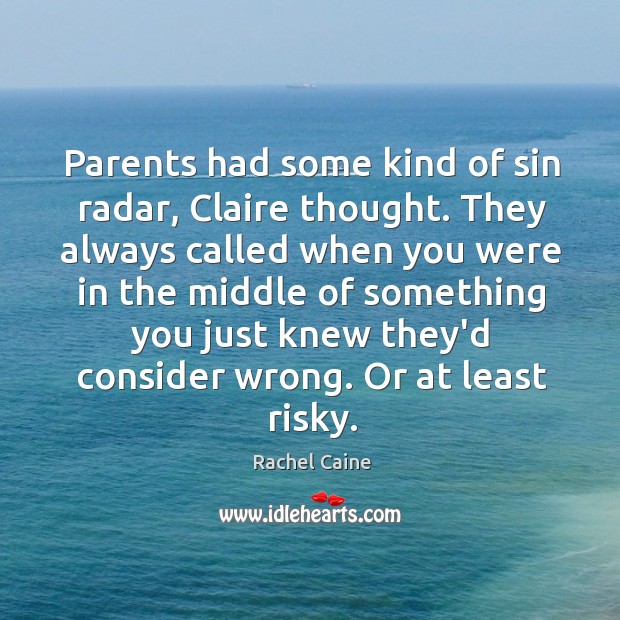 Parents had some kind of sin radar, Claire thought. They always called Rachel Caine Picture Quote