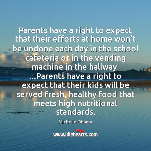 Parents have a right to expect that their efforts at home won’t Michelle Obama Picture Quote
