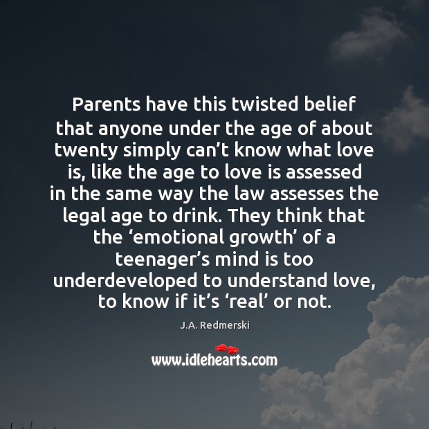 Parents have this twisted belief that anyone under the age of about 