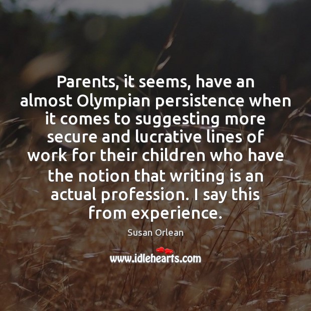 Parents, it seems, have an almost Olympian persistence when it comes to Image