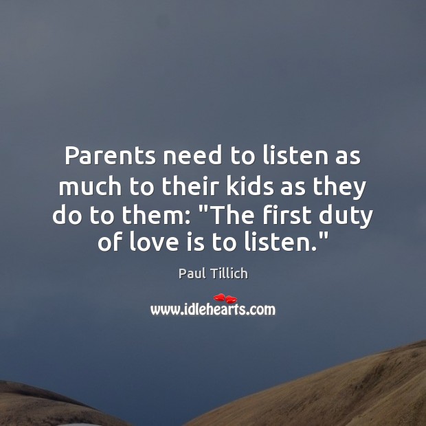Parents need to listen as much to their kids as they do Paul Tillich Picture Quote