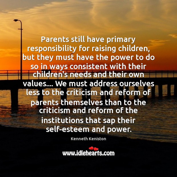 Parents still have primary responsibility for raising children, but they must have Kenneth Keniston Picture Quote