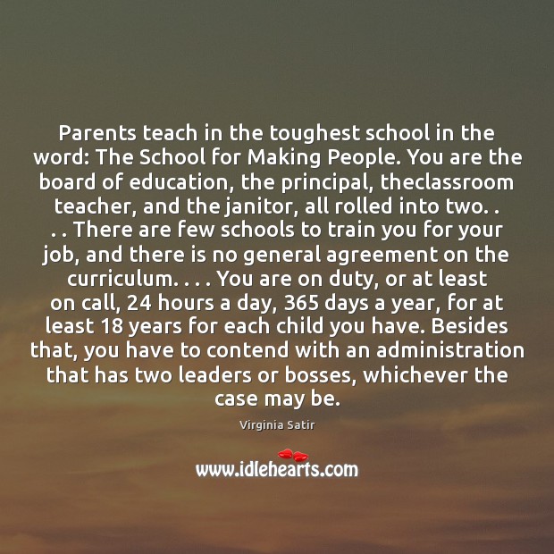 Parents teach in the toughest school in the word: The School for Virginia Satir Picture Quote