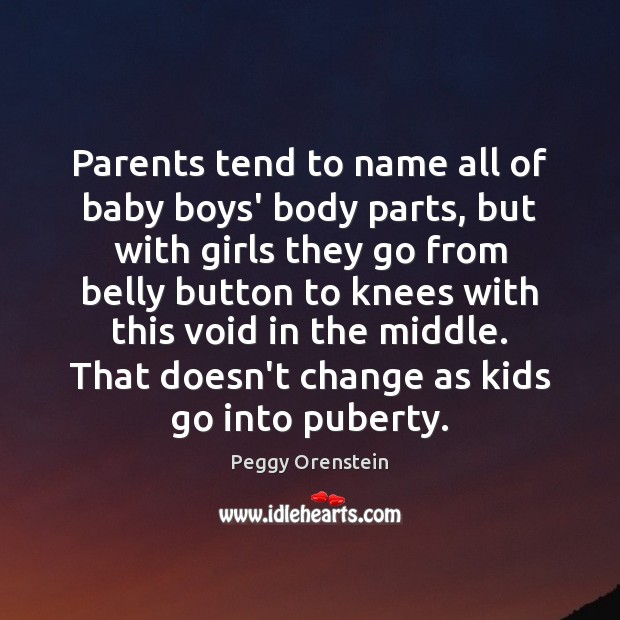 Parents tend to name all of baby boys’ body parts, but with Peggy Orenstein Picture Quote