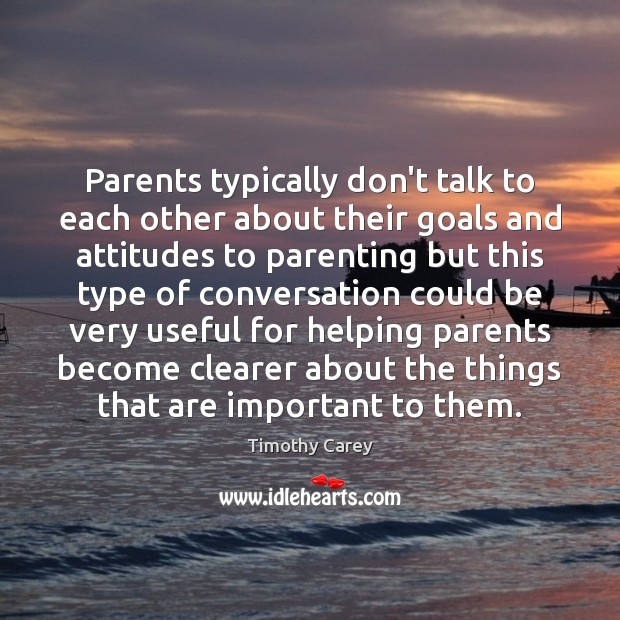 Parents typically don’t talk to each other about their goals and attitudes Timothy Carey Picture Quote