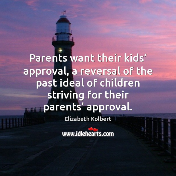 Parents want their kids’ approval, a reversal of the past ideal of Image