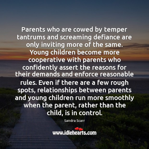 Parents who are cowed by temper tantrums and screaming defiance are only Sandra Scarr Picture Quote