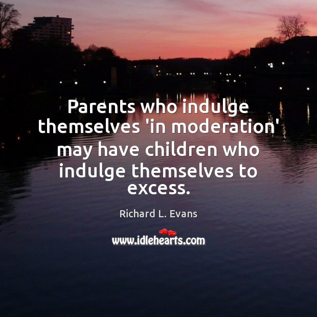 Parents who indulge themselves ‘in moderation’ may have children who indulge themselves Image
