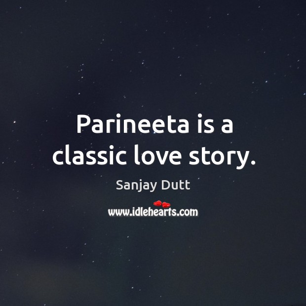Parineeta is a classic love story. Sanjay Dutt Picture Quote
