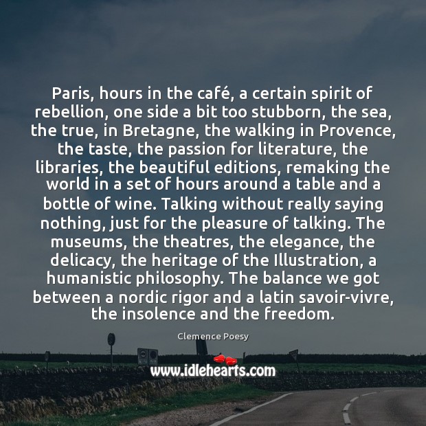 Paris, hours in the café, a certain spirit of rebellion, one side Clemence Poesy Picture Quote