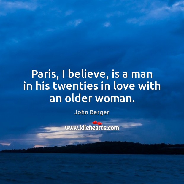 Paris, I believe, is a man in his twenties in love with an older woman. Image