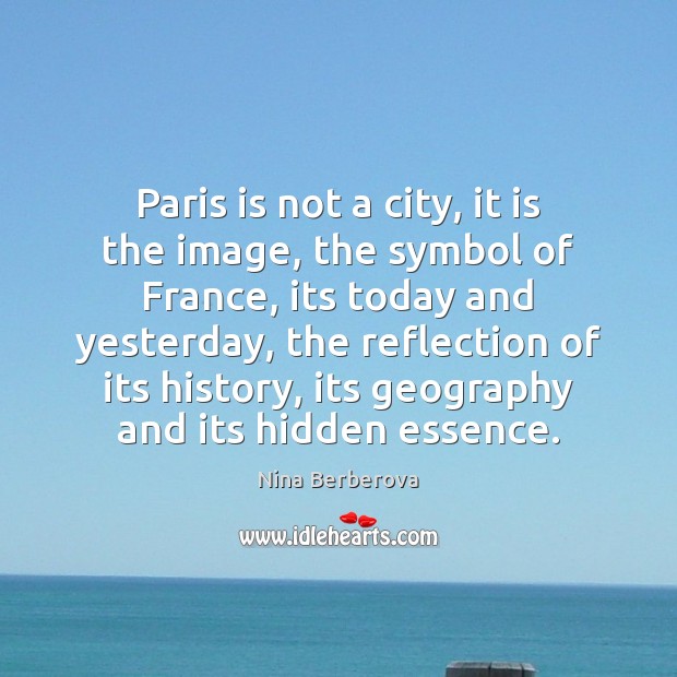 Paris is not a city, it is the image, the symbol of Hidden Quotes Image