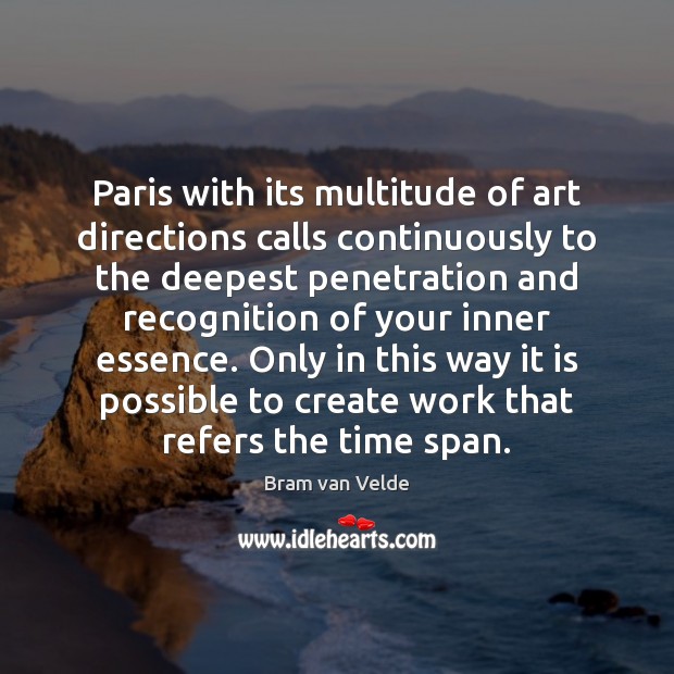 Paris with its multitude of art directions calls continuously to the deepest Image